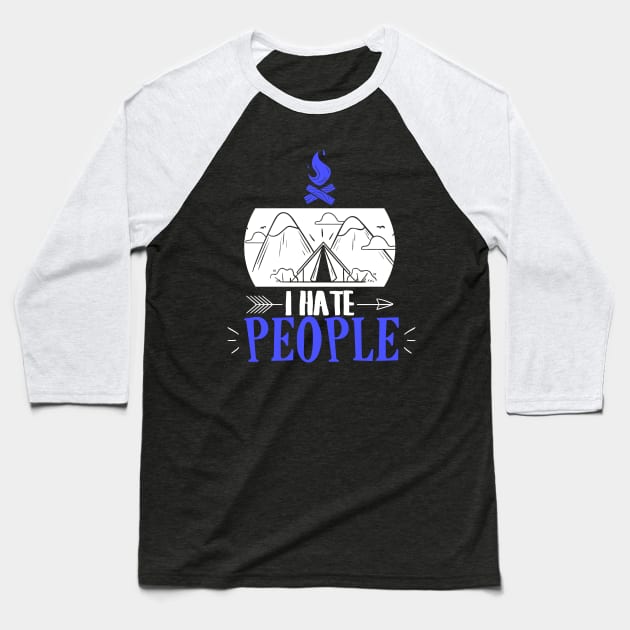 Funny I Hate People Camping Pun Introvert Camper Baseball T-Shirt by theperfectpresents